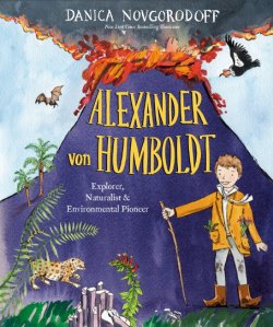 Cover of Alexander Von Humboldt: Explorer, Naturalist, and Environmental Pioneer, written and illustrated by Danica Novgorodoff