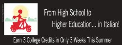 Graphic of a person on a scooter. Text in image says "From High School to Higher Education... in Italian! Earn 3 College Credits in Only 3 Weeks This Summer."