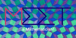 MEET a Mathematician
